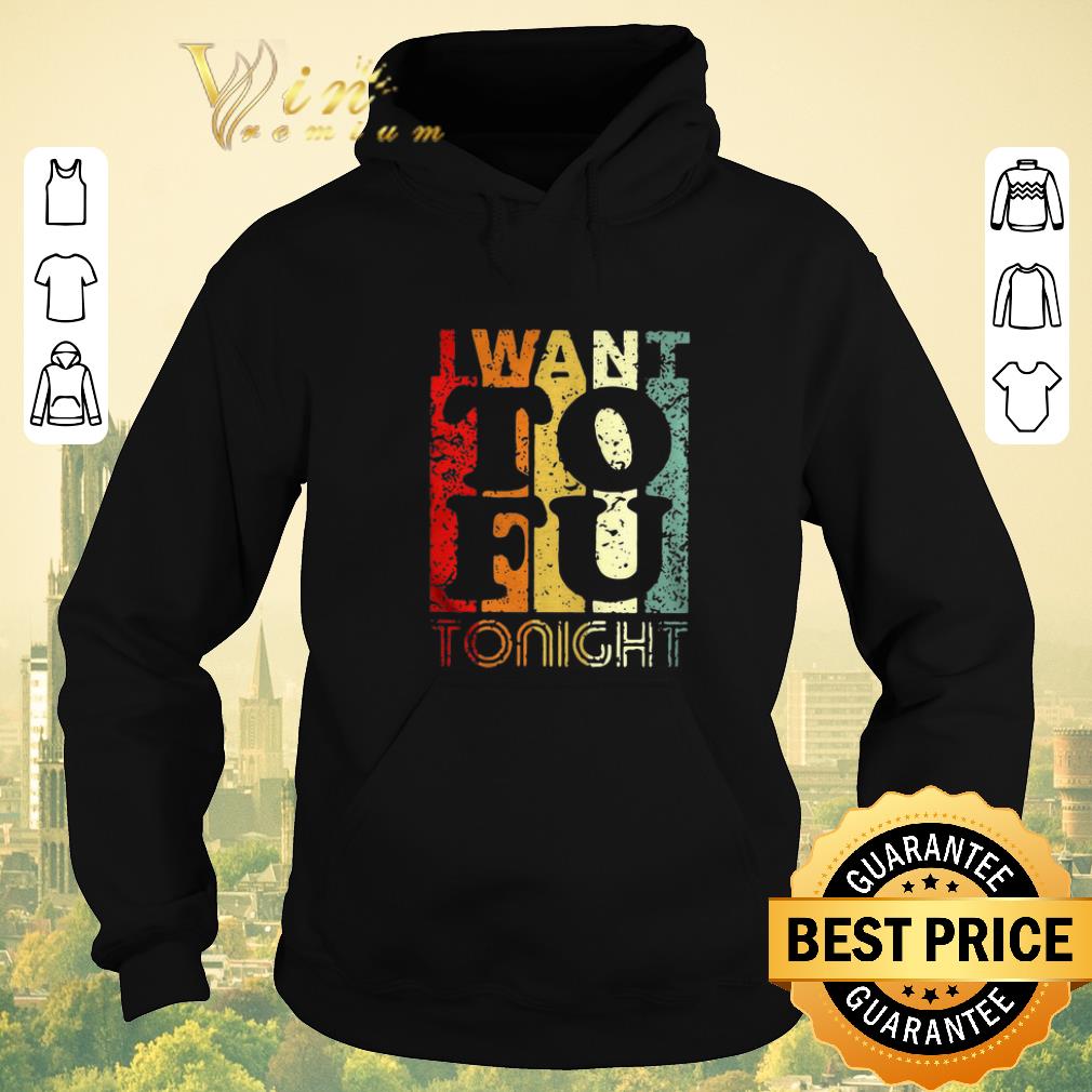 Official Vintage I Want To Fu Tonight shirt 4 - Official Vintage I Want To Fu Tonight shirt