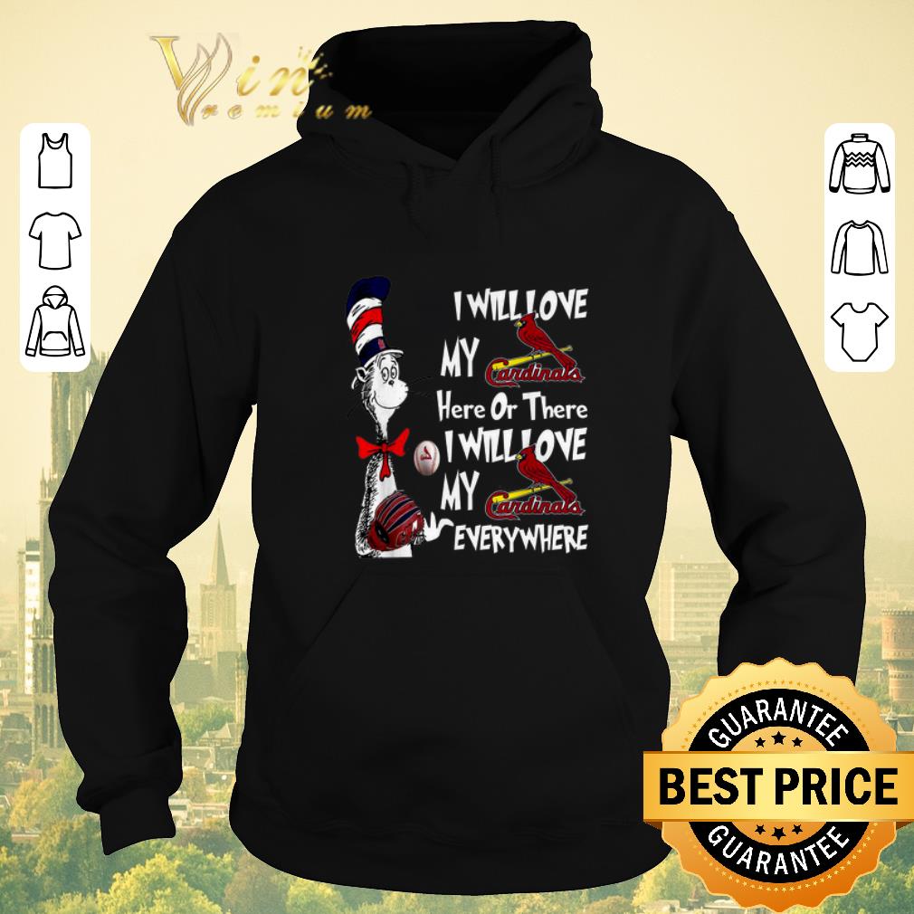 Premium Dr Seuss I Will Love My Cardinals Here Or There Everywhere shirt sweater 4 - Premium Dr Seuss I Will Love My Cardinals Here Or There Everywhere shirt sweater