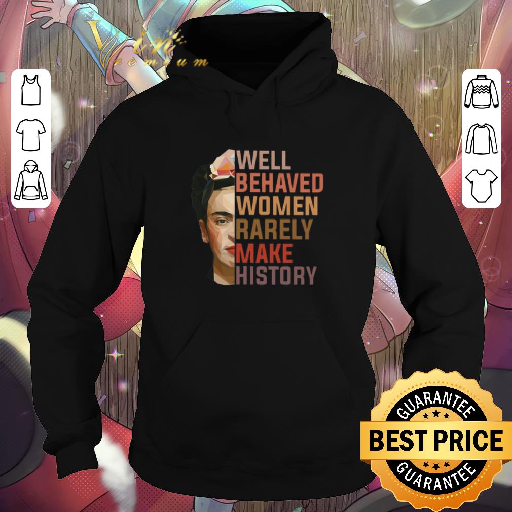 Premium Frida Kahlo Well behaved women rarely make history shirt Premium Frida Kahlo Well behaved women rarely make history shirt 4 - Premium Frida Kahlo Well behaved women rarely make history shirt
