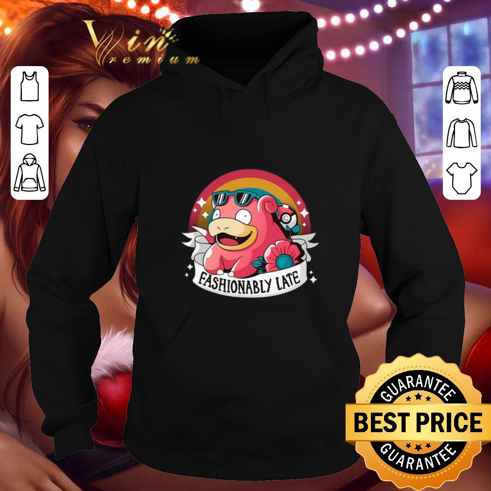 Pretty Fashionably late Slowpoke pokemon shirt 4 - Pretty Fashionably late Slowpoke pokemon shirt