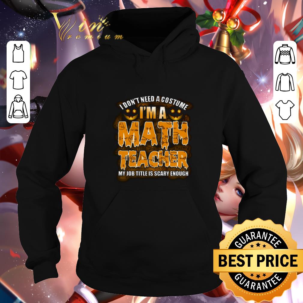 Pretty I don t need a costume i m a math teacher my job title is scary shirt 4 1 - Pretty I don't need a costume i'm a math teacher my job title is scary shirt