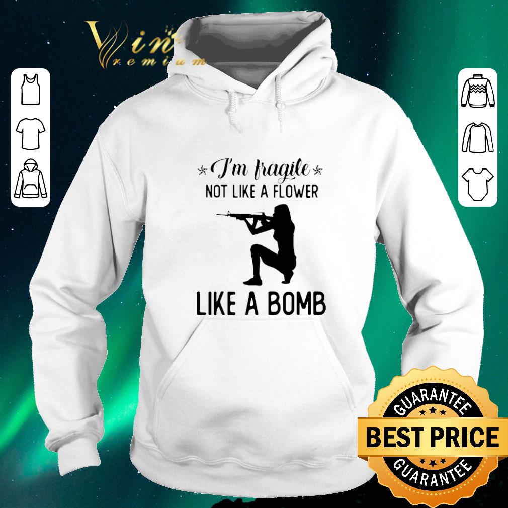 Pretty I'm fragile not like a flower like a bomb shirt sweater Pretty I m fragile not like a flower like a bomb shirt sweater 4 1 - Pretty I'm fragile not like a flower like a bomb shirt sweater