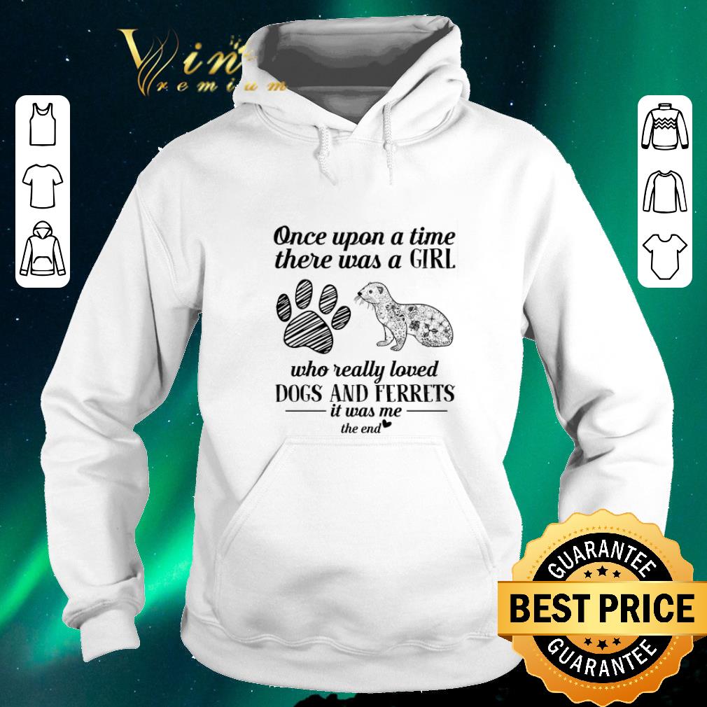 Pretty Once upon a time there was a girl who really loved dogs ferrets shirt sweater 4 1 - Pretty Once upon a time there was a girl who really loved dogs ferrets shirt sweater