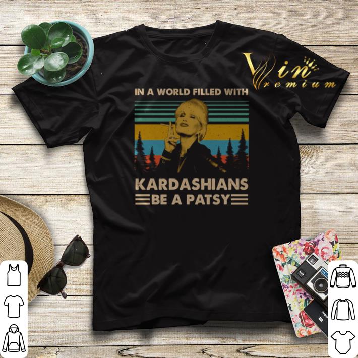 Vintage In a world filled with Kardashians Be A patsy shirt Vintage In a world filled with Kardashians Be A patsy shirt 4 - Vintage In a world filled with Kardashians Be A patsy shirt