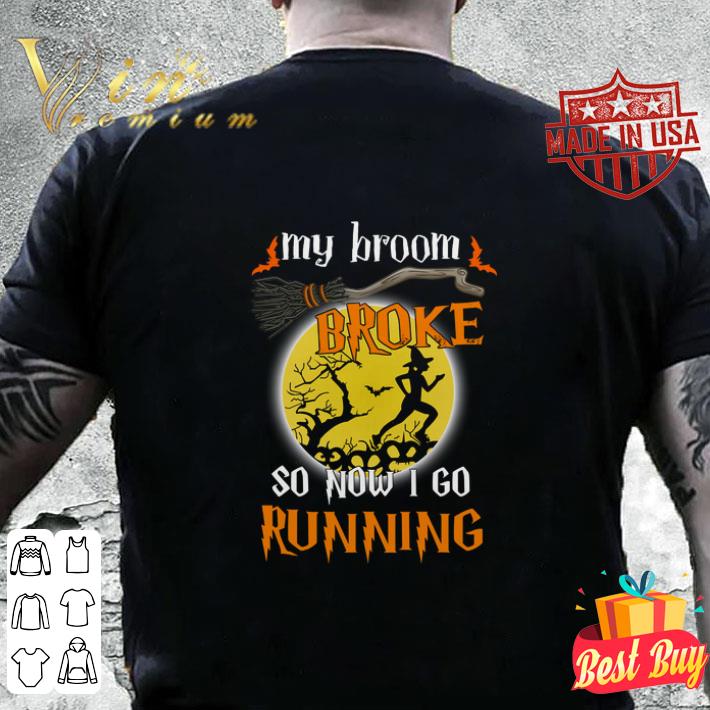 Witch My Broom Broke So Now I Go Running Halloween shirt 4 - Witch My Broom Broke So Now I Go Running Halloween shirt