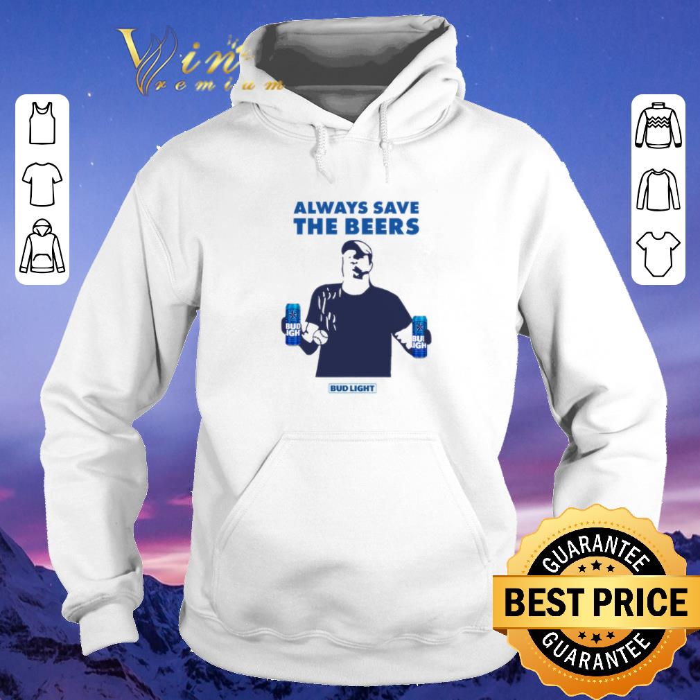 Awesome Always Save The Beers Bud Light shirt sweater Awesome Always Save The Beers Bud Light shirt sweater 4 - Awesome Always Save The Beers Bud Light shirt sweater