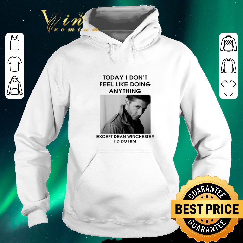 Awesome Dean Winchester To day i don't feel like doing anything except shirt Awesome Dean Winchester To day i don t feel like doing anything except shirt 4 - Awesome Dean Winchester To day i don't feel like doing anything except shirt