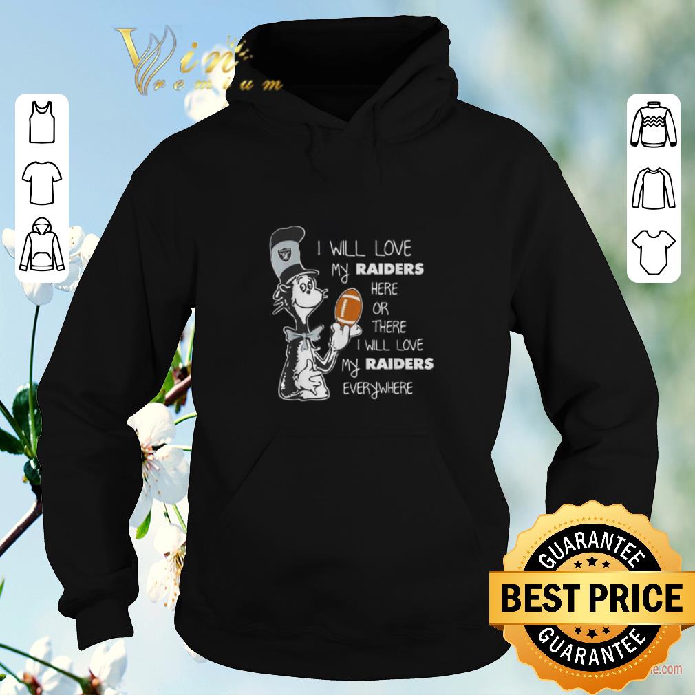 Awesome Dr Seuss I will love my Oakland Raiders here or there everywhere shirt sweater 4 - Awesome Dr Seuss I will love my Oakland Raiders here or there everywhere shirt sweater