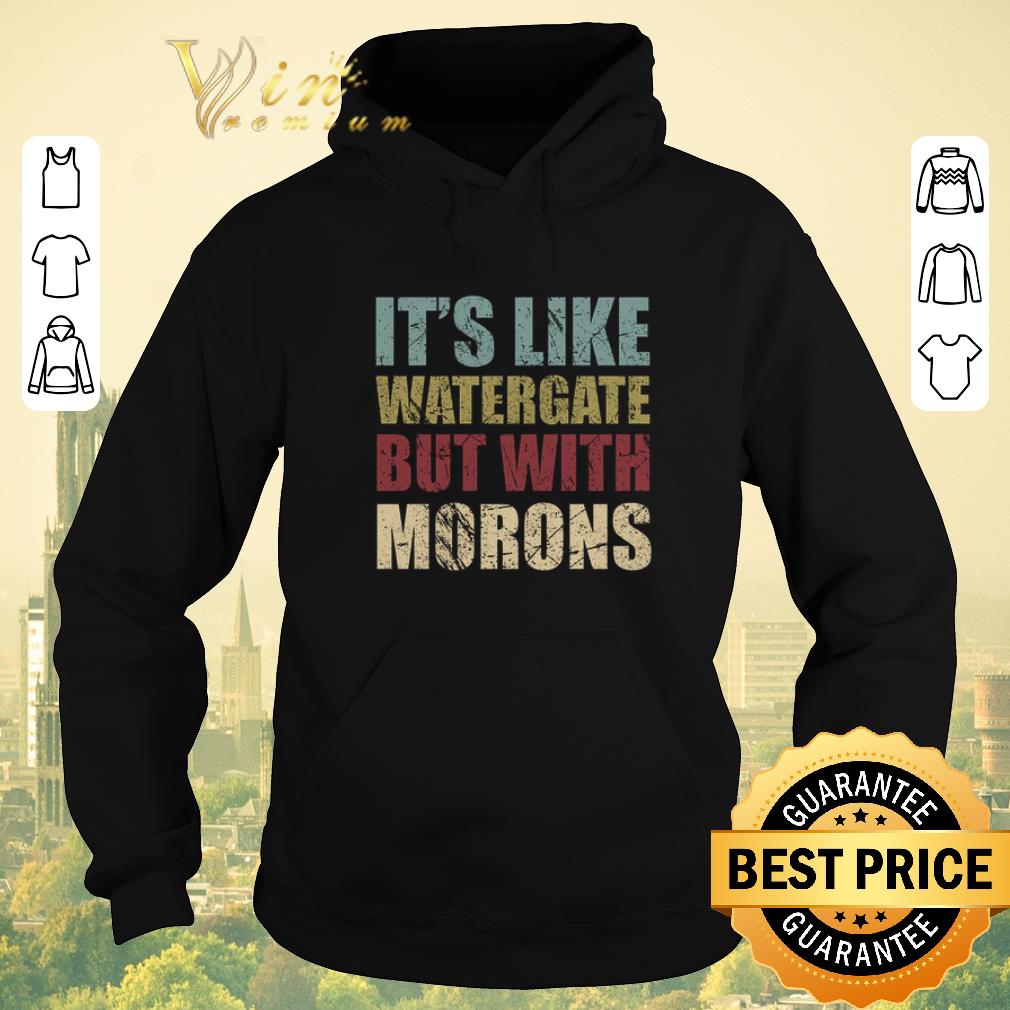Awesome It's like watergate but with Morons vintage shirt sweater Awesome It s like watergate but with Morons vintage shirt sweater 4 - Awesome It's like watergate but with Morons vintage shirt sweater