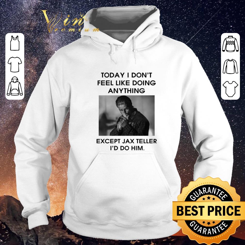 Awesome To day i don't feel like doing anything except Jax Teller shirt sweater Awesome To day i don t feel like doing anything except Jax Teller shirt sweater 4 - Awesome To day i don't feel like doing anything except Jax Teller shirt sweater