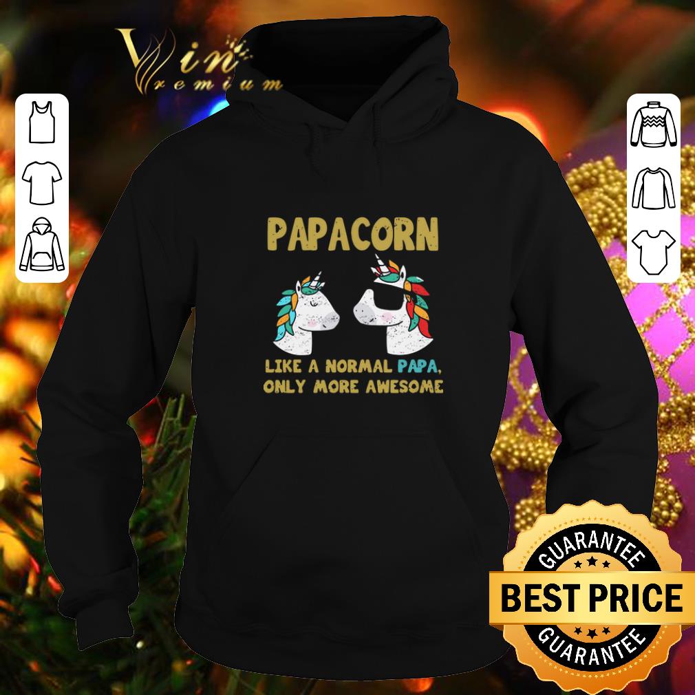 Cool Papacorn like a normal papa only more awesome shirt 4 - Cool Papacorn like a normal papa only more awesome shirt