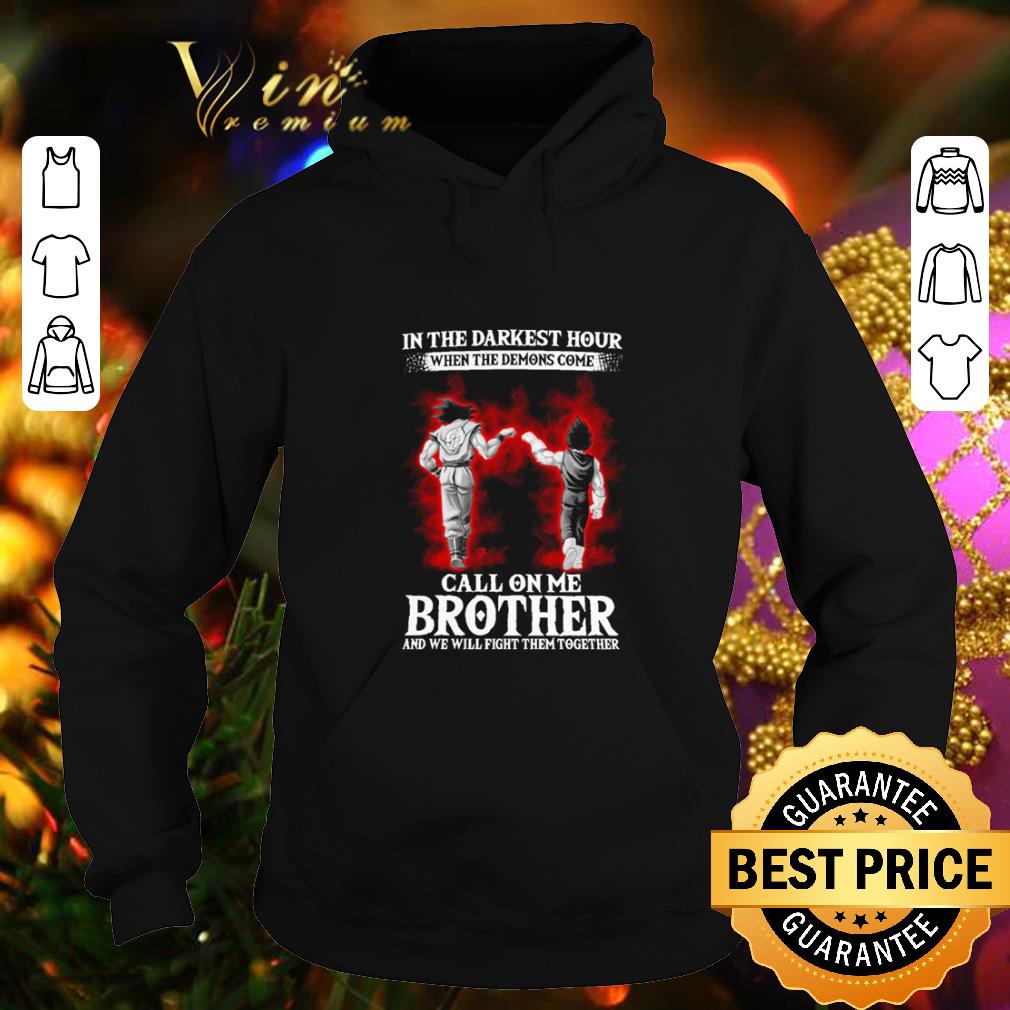 Cool Son Goku Vegeta in the darkest hour when the demons come call on me brother shirt 4 - Cool Son Goku Vegeta in the darkest hour when the demons come call on me brother shirt