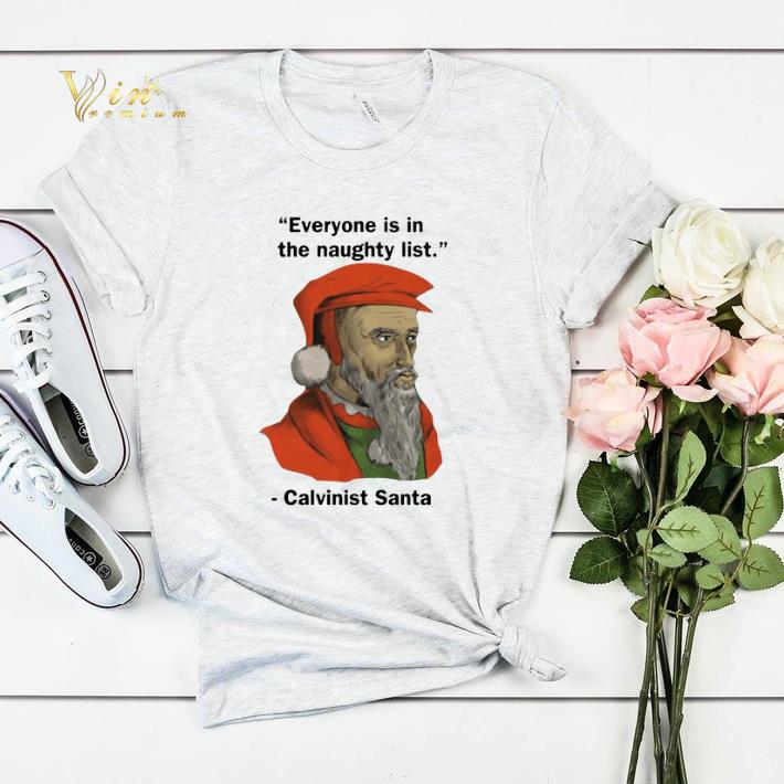 Everyone Is On The Naughty List Calvinist Santa Christmas shirt sweater 4 - Everyone Is On The Naughty List Calvinist Santa Christmas shirt sweater