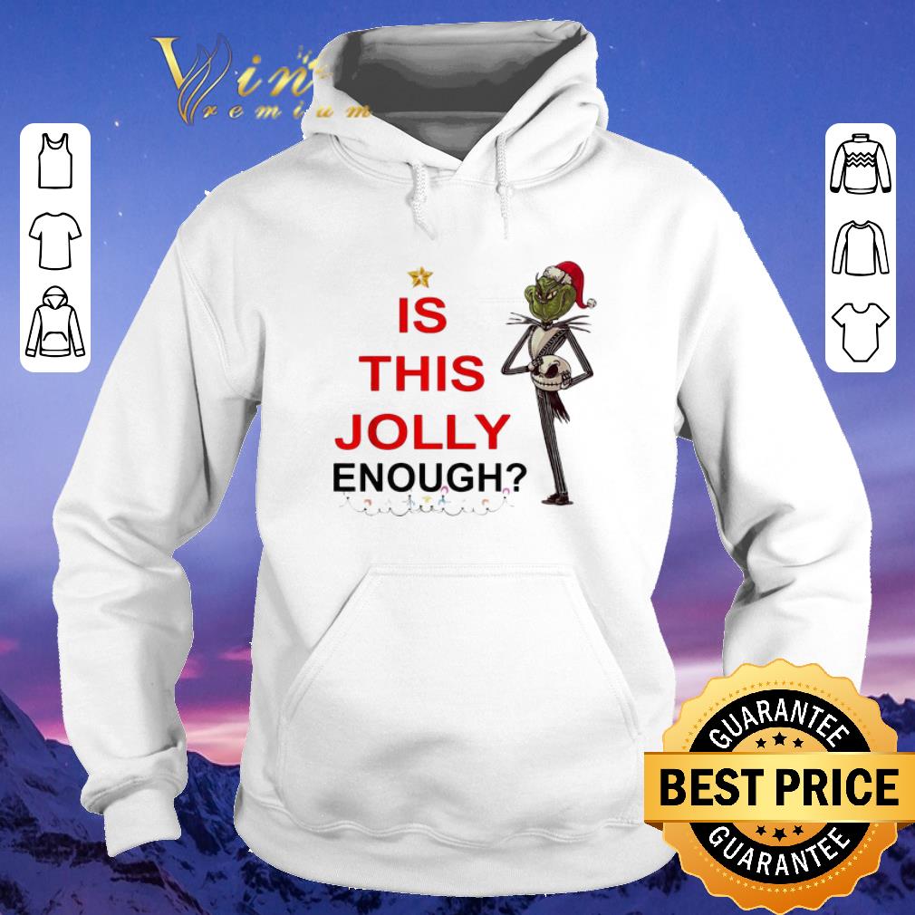 Funny Jack Skellington Grinch is this Jolly enough shirt 4 - Funny Jack Skellington Grinch is this Jolly enough shirt