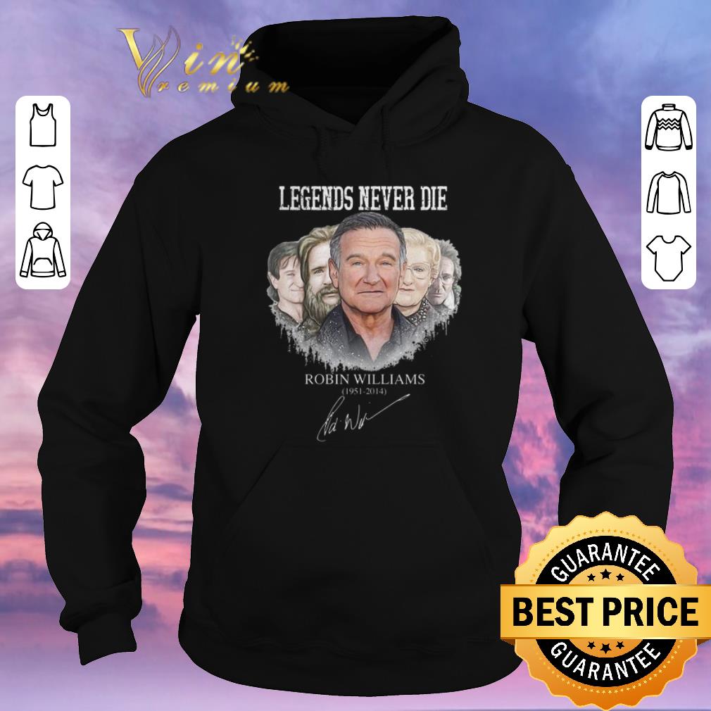 Funny Signature Legends never die Robin Williams 1951 2014 shirt Funny Signature Legends never die Robin Williams 1951 2014 shirt 4 - Funny Signature Legends never die Robin Williams 1951 2014 shirt
