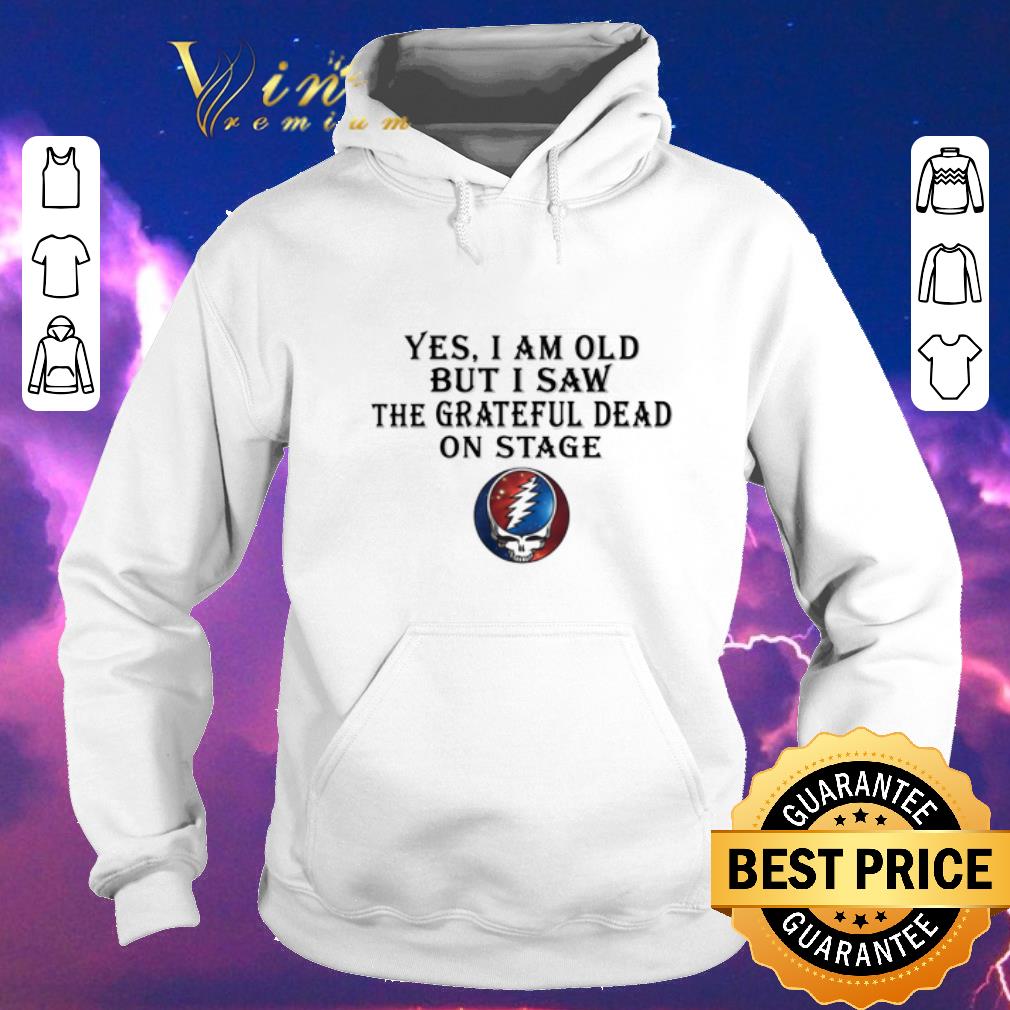 Funny Yes i am old but i saw the Grateful Dead on stage shirt sweater 4 - Funny Yes i am old but i saw the Grateful Dead on stage shirt sweater