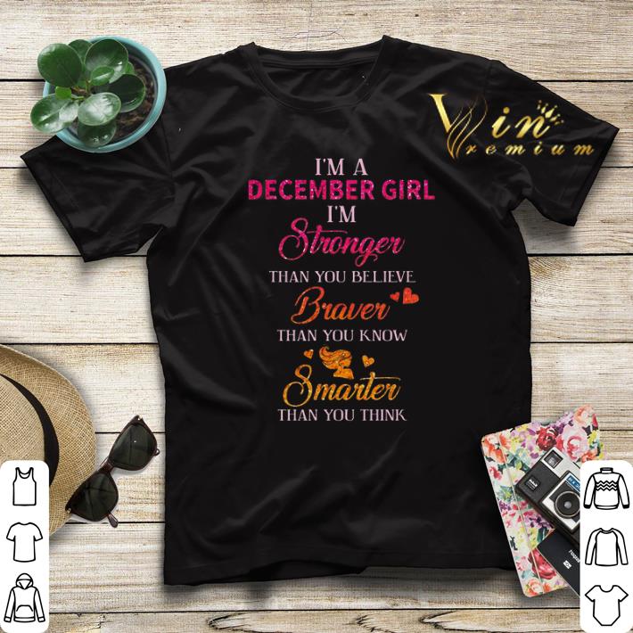 I m a december girl i m stronger than you believe brave smarter shirt sweater 4 - I'm a december girl i'm stronger than you believe brave smarter shirt sweater
