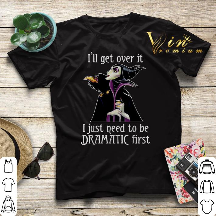 Maleficent I'll get over it I just need to be dramatic first shirt sweater Maleficent I ll get over it I just need to be dramatic first shirt sweater 4 - Maleficent I'll get over it I just need to be dramatic first shirt sweater