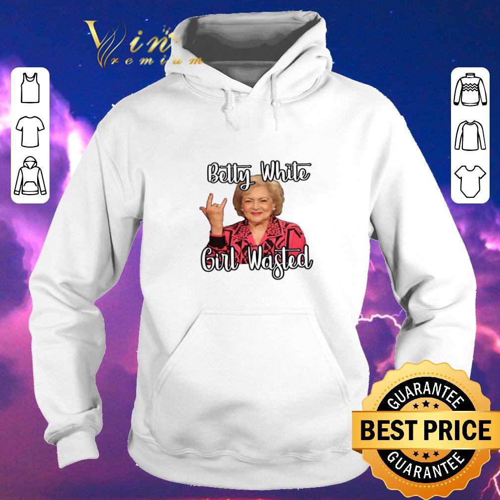 Nice Betty White Girl Wasted shirt sweater 4 - Nice Betty White Girl Wasted shirt sweater