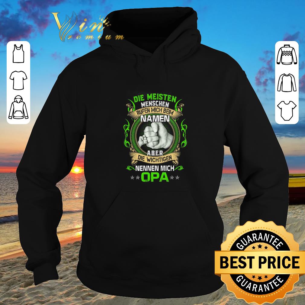 Nice Die Meisten Menschen Rufen Mich Beim Namen Aber Die Wichtigen Nennen Mich Opa shirt sweater 2019 4 - Nice Die Meisten Menschen Rufen Mich Beim Namen Aber Die Wichtigen Nennen Mich Opa shirt sweater 2019