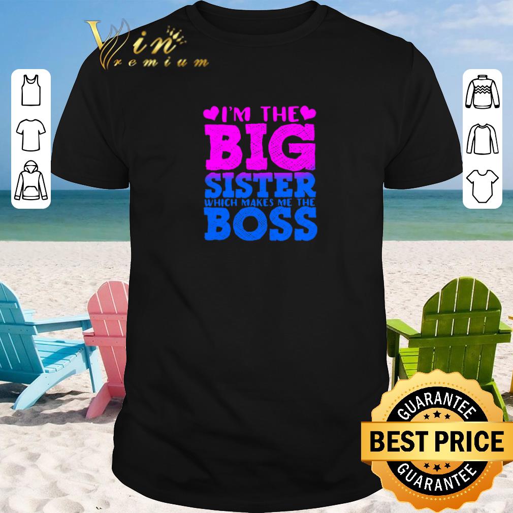 Nice I m the big sister which makes me the boss shirt sweater 2019 1 - Nice I'm the big sister which makes me the boss shirt sweater 2019