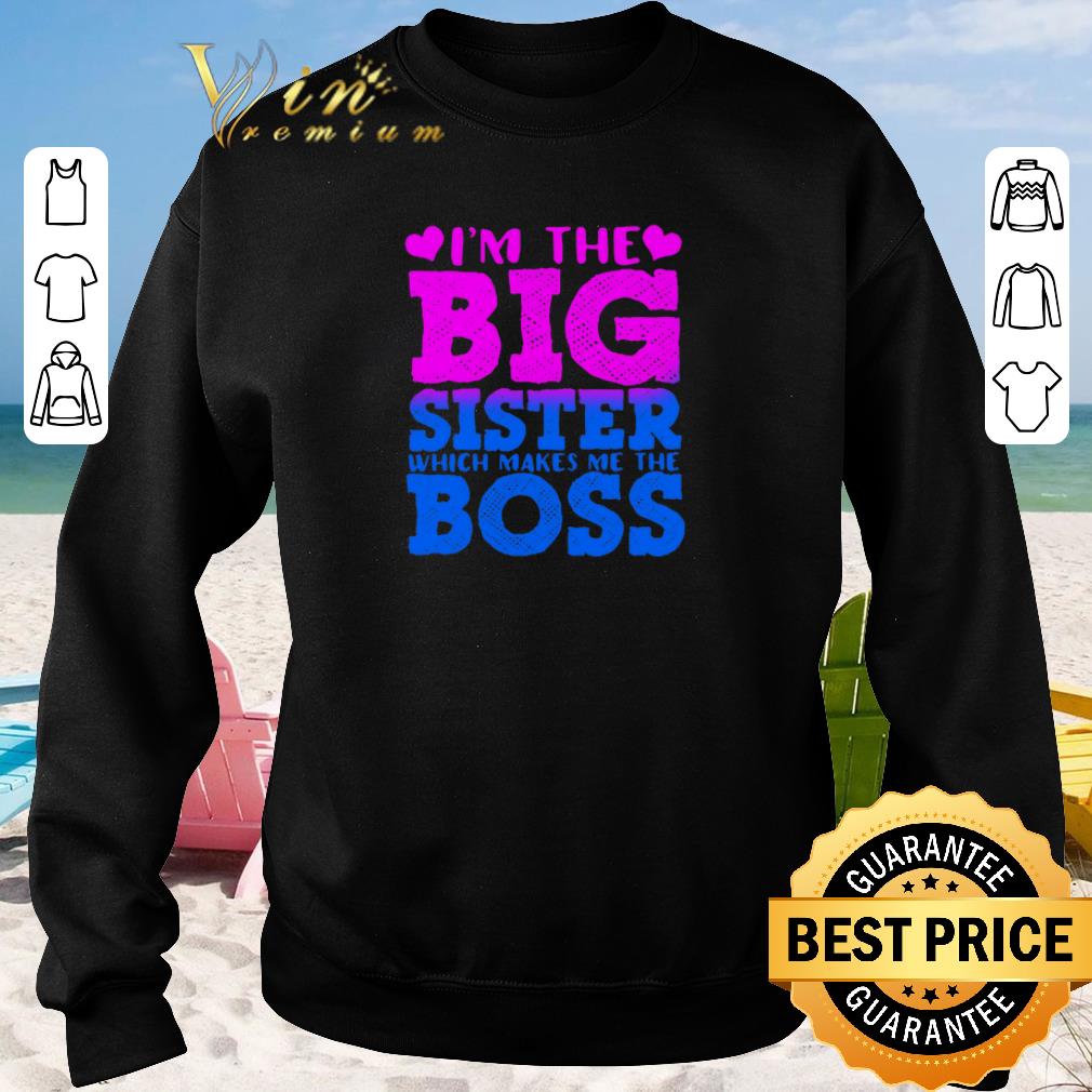 Nice I m the big sister which makes me the boss shirt sweater 2019 3 - Nice I'm the big sister which makes me the boss shirt sweater 2019