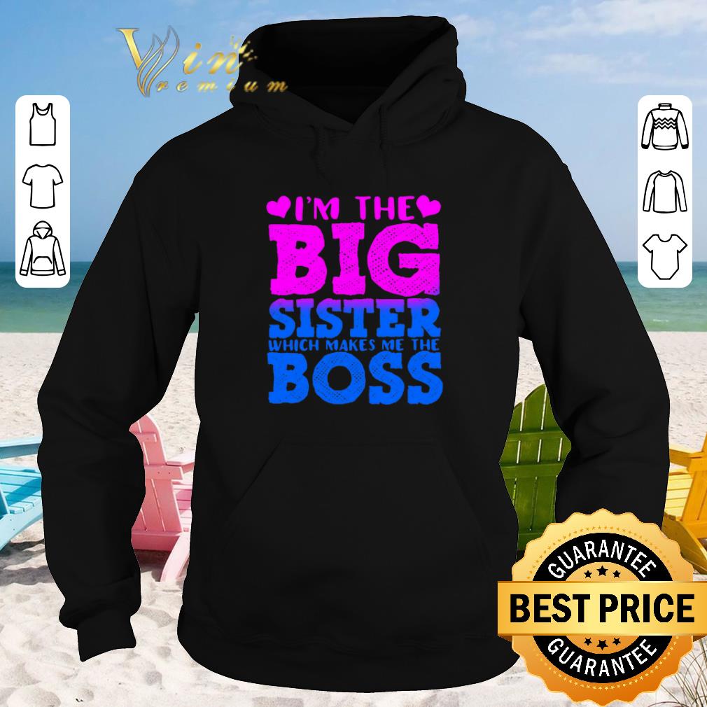 Nice I m the big sister which makes me the boss shirt sweater 2019 4 - Nice I'm the big sister which makes me the boss shirt sweater 2019