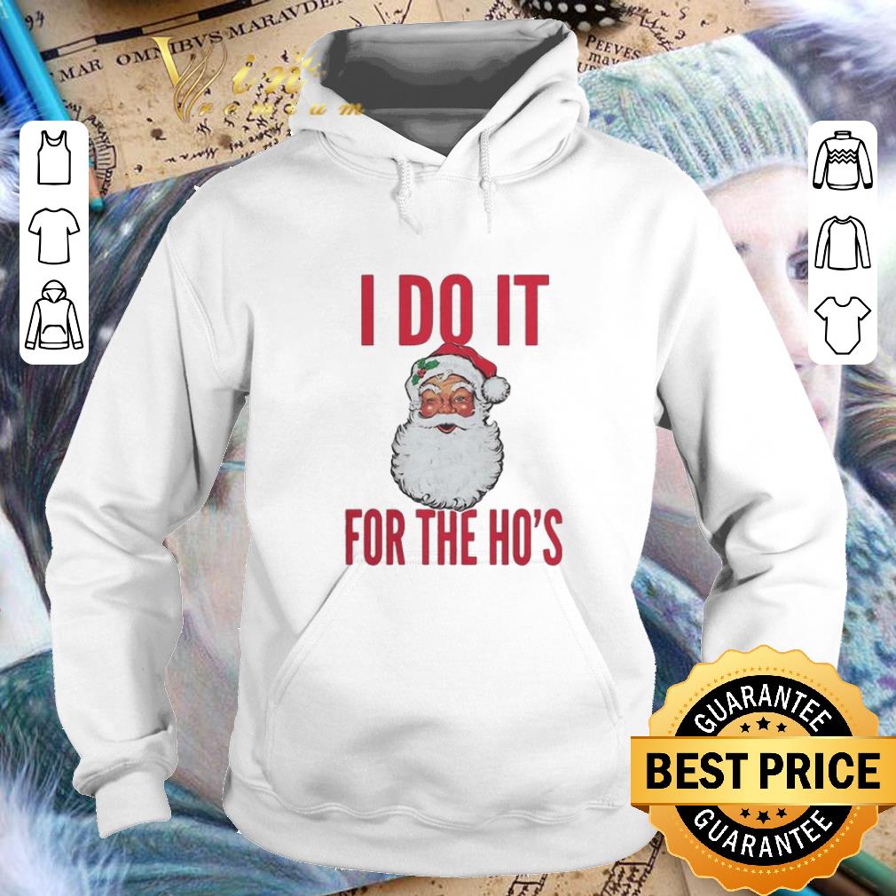 Nice Santa I do it for the ho s Christmas shirt 4 - Nice Santa I do it for the ho's Christmas shirt