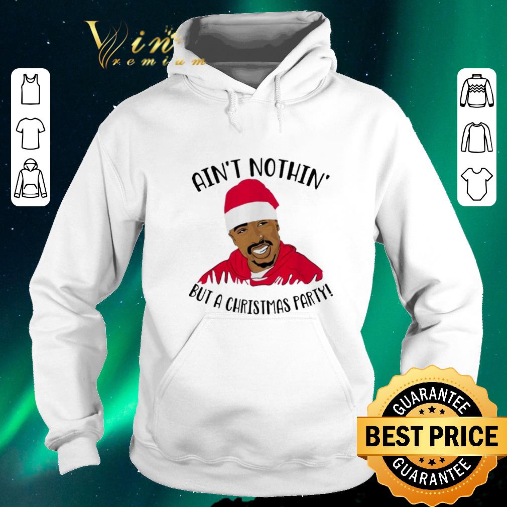 Nice Tupac Ain t nothin but a Christmas party shirt sweater 4 - Nice Tupac Ain't nothin but a Christmas party shirt sweater