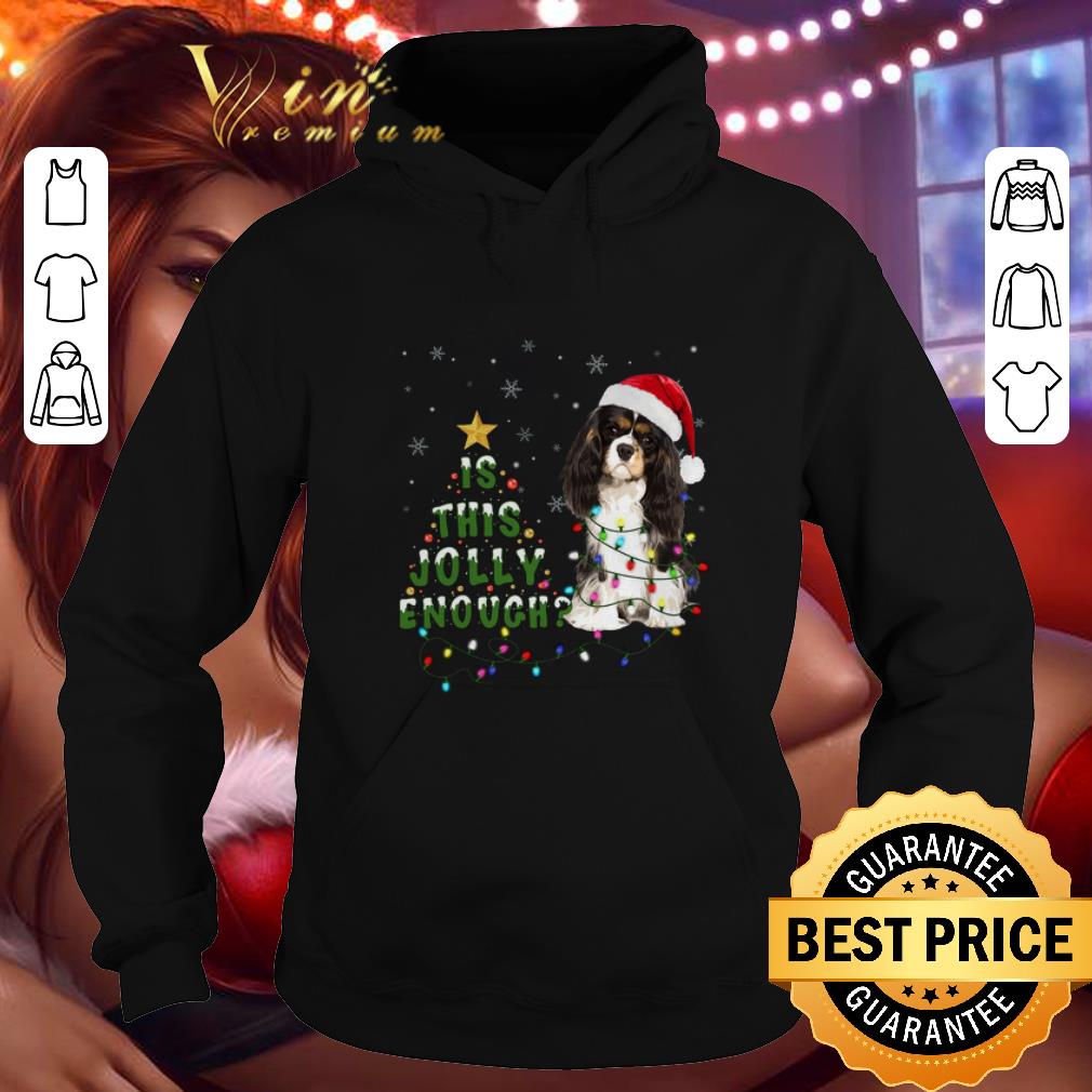 Official Cavalier King Charles Spaniel is this Jolly enough Christmas shirt 4 - Official Cavalier King Charles Spaniel is this Jolly enough Christmas shirt