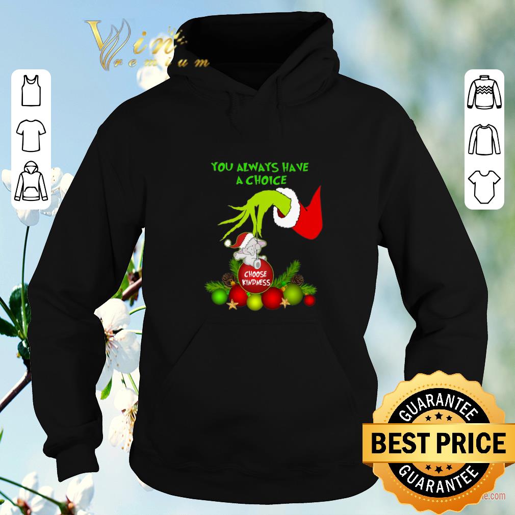 Official Grinch you always have a choice choose kindness elephant shirt Official Grinch you always have a choice choose kindness elephant shirt 4 - Official Grinch you always have a choice choose kindness elephant shirt