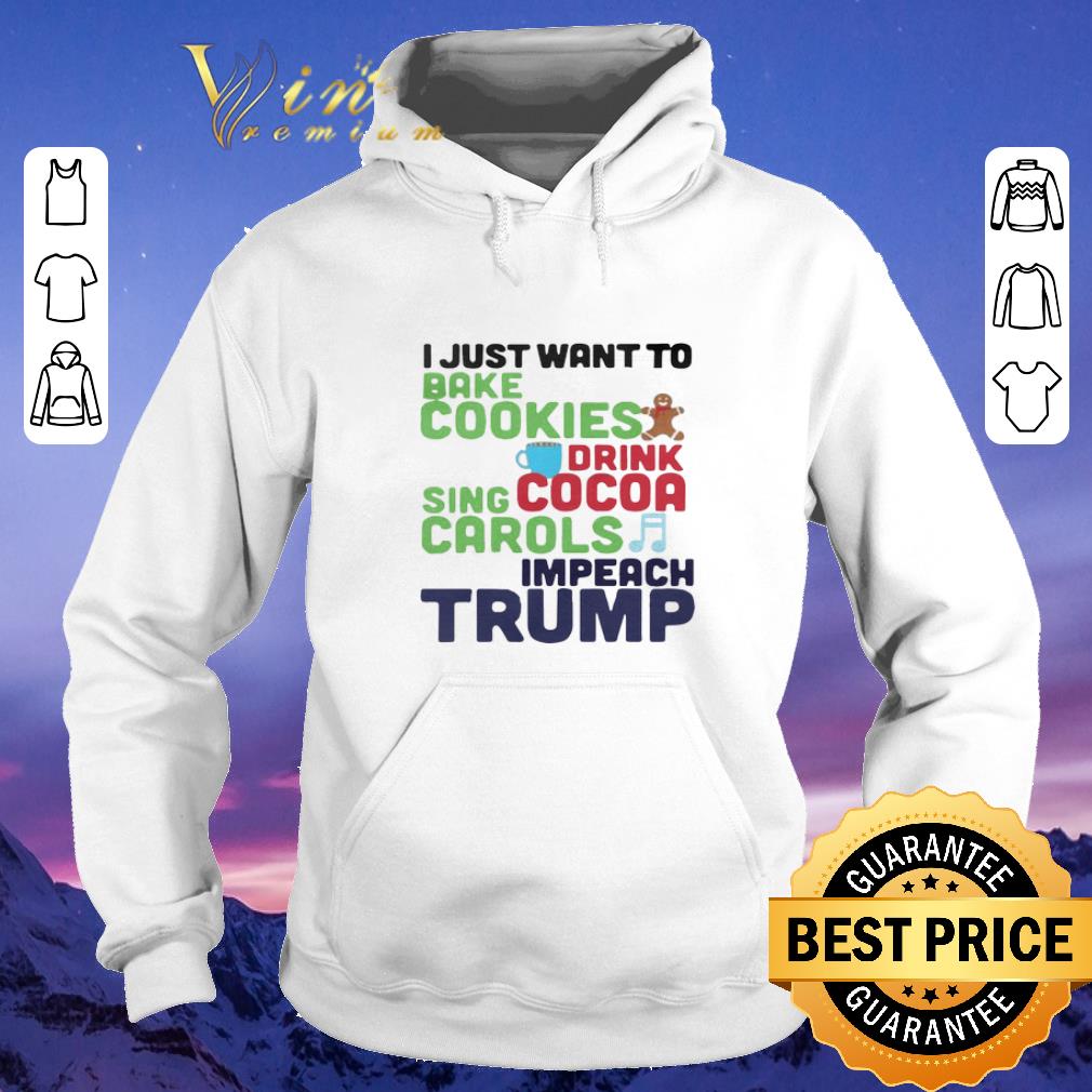 Official I Just Want To Bake Cookies Drink Cocoa Sing Carols Impeach Trump shirt sweater 4 - Official I Just Want To Bake Cookies Drink Cocoa Sing Carols Impeach Trump shirt sweater