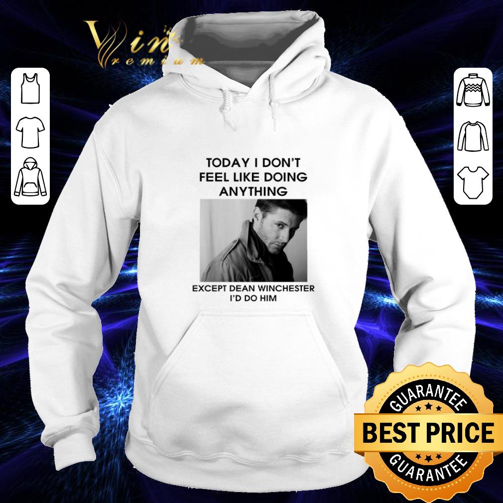 Official To day i don t feel like doing anything except Dean Winchester shirt 4 - Official To day i don't feel like doing anything except Dean Winchester shirt