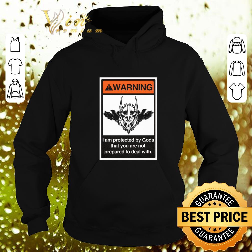 Official Viking Warning i am protected by Gods that you are not prepared to deal with shirt 4 - Official Viking Warning i am protected by Gods that you are not prepared to deal with shirt