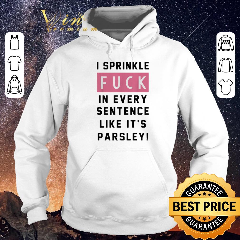 Original I sprinkle fuck in every sentence like it s parsley shirt sweater 4 - Original I sprinkle fuck in every sentence like it's parsley shirt sweater