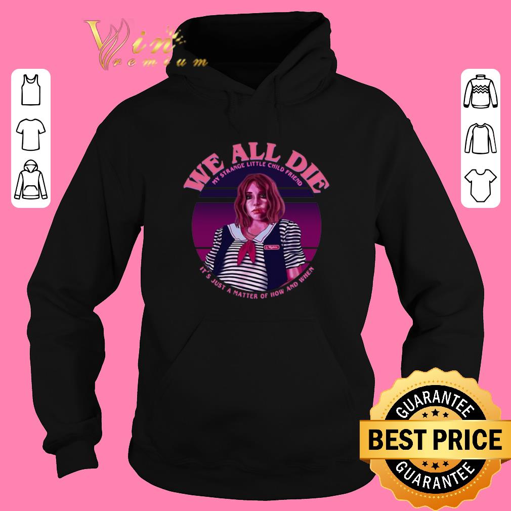 Premium Robin Stranger Things we all die my strange little child friend shirt sweater 2019 4 - Premium Robin Stranger Things we all die my strange little child friend shirt sweater 2019