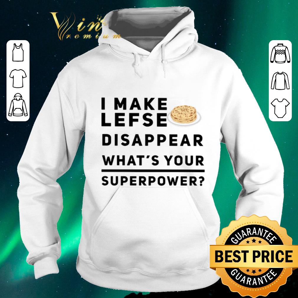 Pretty I make lefse disappear what's your superpower shirt sweater Pretty I make lefse disappear what s your superpower shirt sweater 4 - Pretty I make lefse disappear what's your superpower shirt sweater