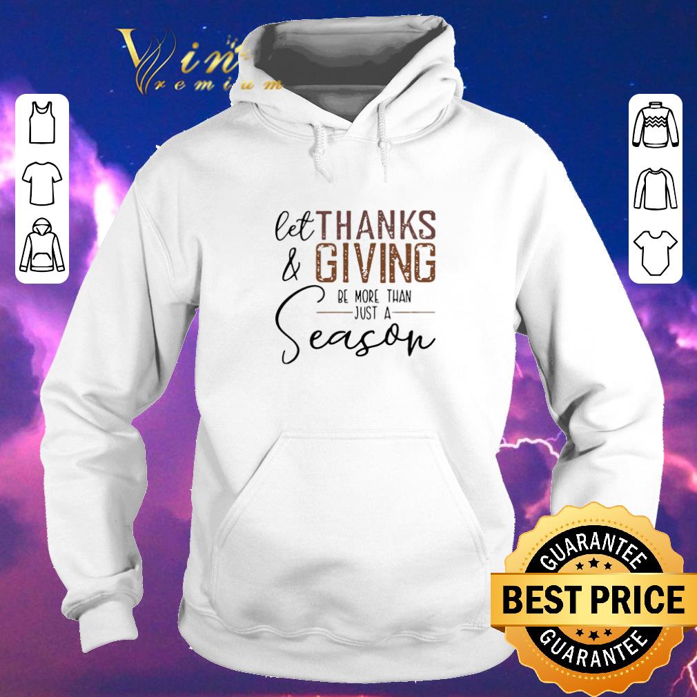 Pretty Thanksgiving day let Thanks Giving be more than just a season shirt 4 - Pretty Thanksgiving day let Thanks & Giving be more than just a season shirt