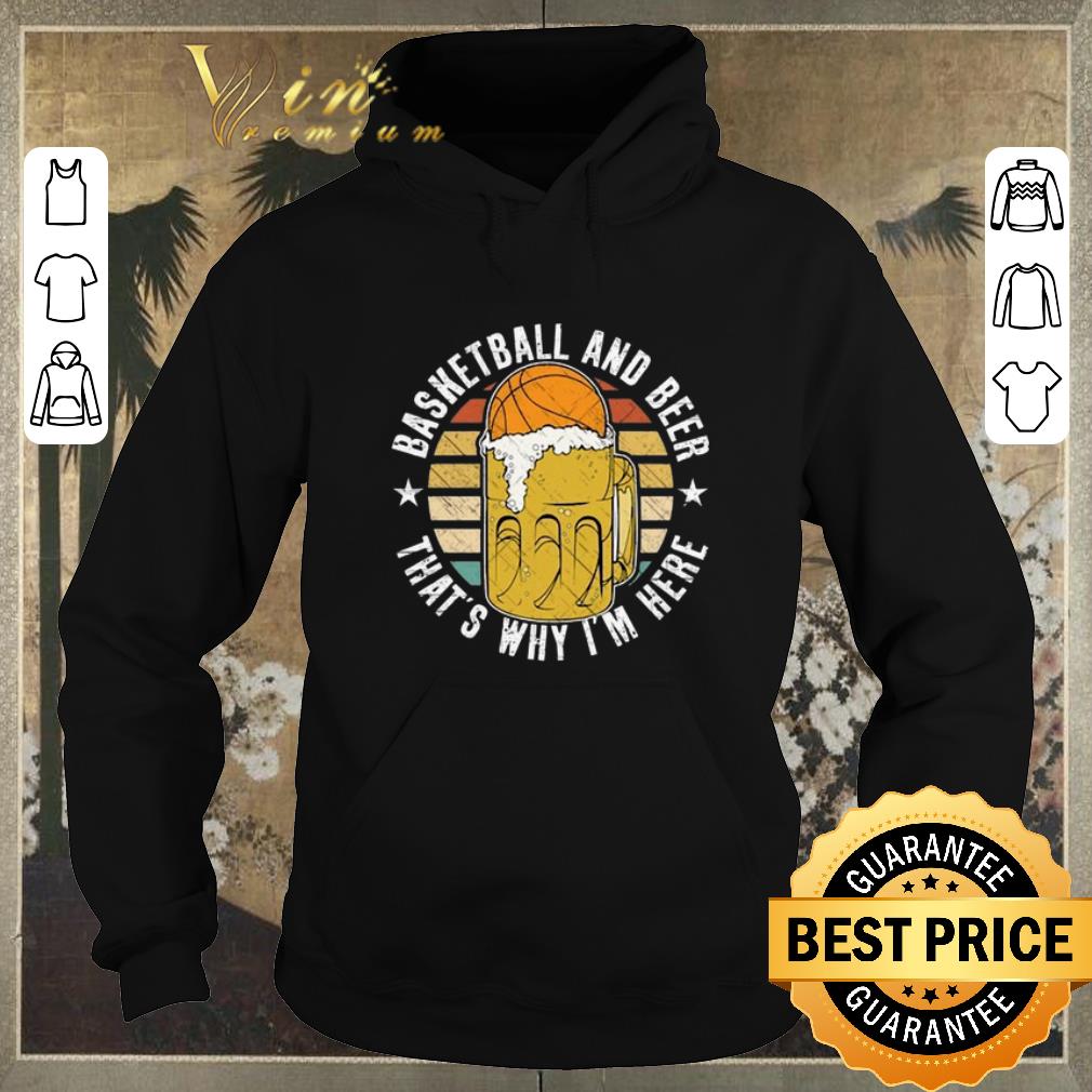 Pretty Vintage Basketball And Beer That s Why I m Here shirt 4 - Pretty Vintage Basketball And Beer That's Why I'm Here shirt