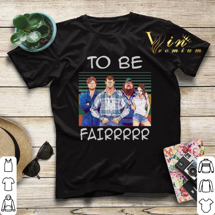 Vintage Letterkenny To Be Fairrr shirt 4 - Vintage Letterkenny To Be Fairrr shirt