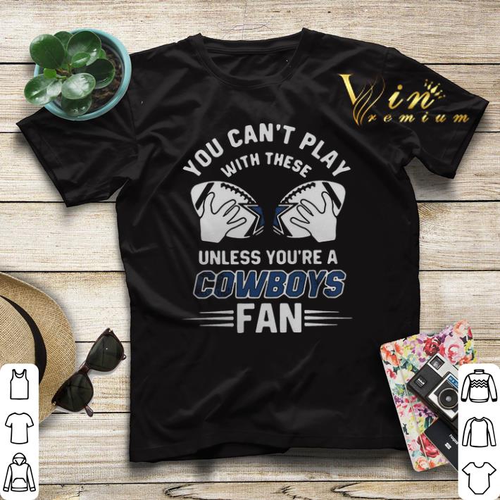 You can't play with these unless you're a Dallas Cowboys fan shirt sweater You can t play with these unless you re a Dallas Cowboys fan shirt sweater 4 - You can't play with these unless you're a Dallas Cowboys fan shirt sweater