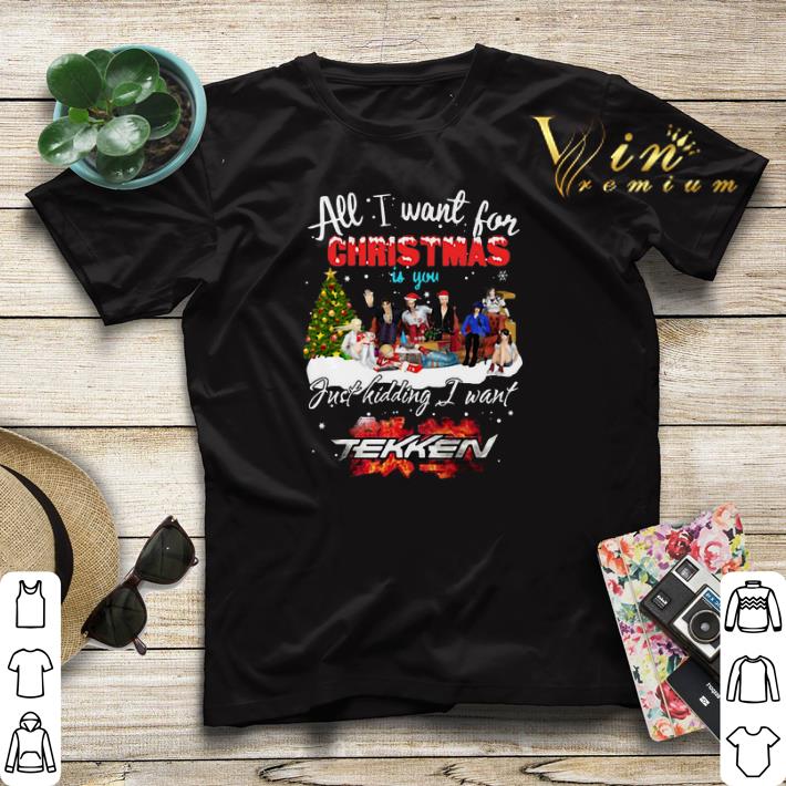 All I want for Christmas is you just kidding I want Tekken shirt sweater All I want for Christmas is you just kidding I want Tekken shirt sweater 4 - All I want for Christmas is you just kidding I want Tekken shirt sweater