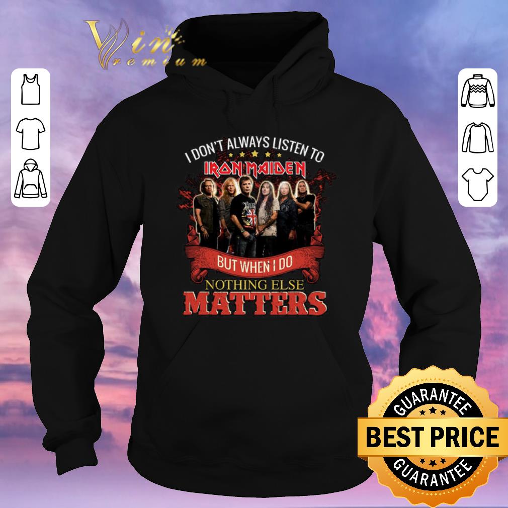 Awesome I don t always listen to Iron Maiden but when i do nothing else matters shirt sweater 4 - Awesome I don't always listen to Iron Maiden but when i do nothing else matters shirt sweater