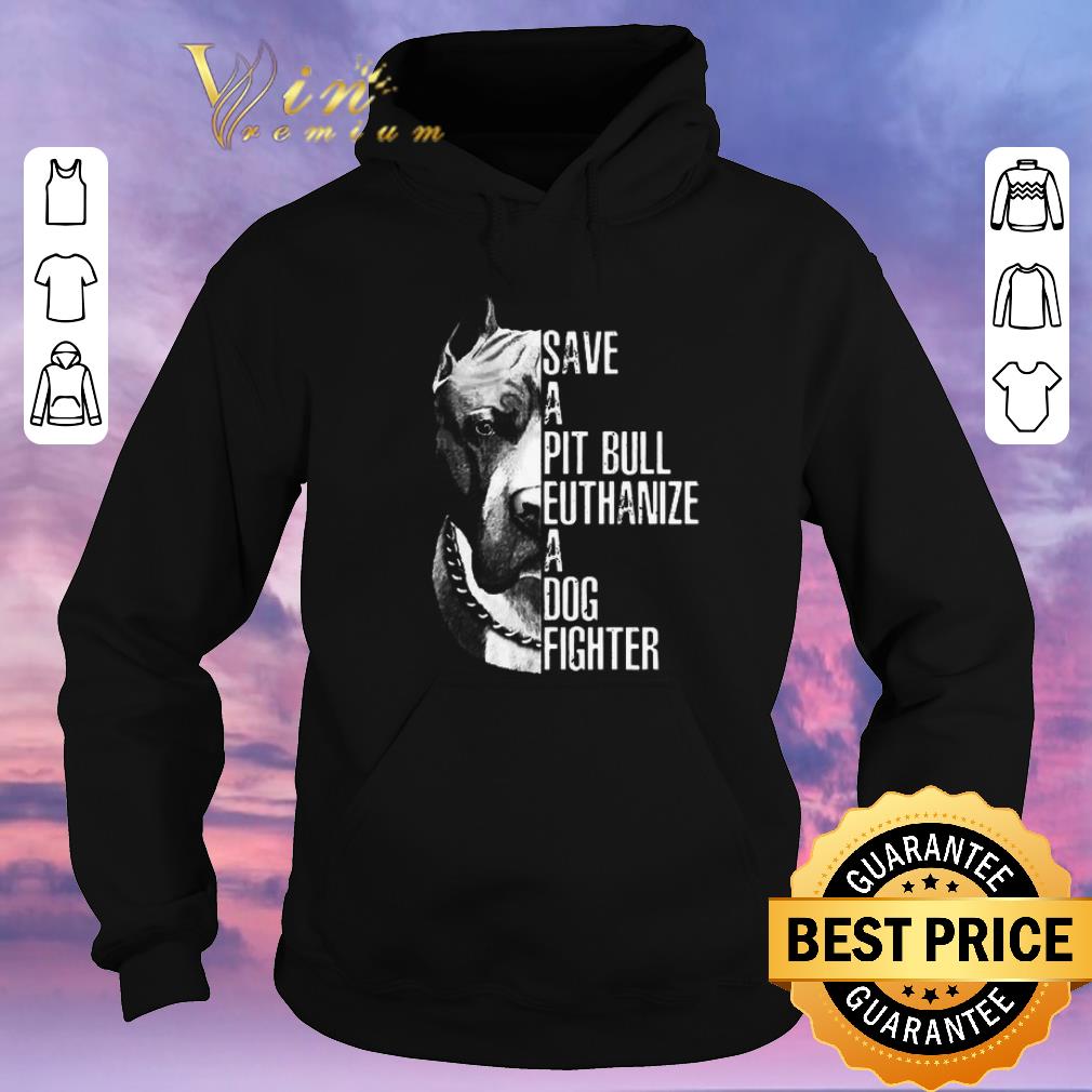 Awesome Pitbull dog Save a Pit Bull euthanize a dog fighter shirt sweater 4 - Awesome Pitbull dog Save a Pit Bull euthanize a dog fighter shirt sweater