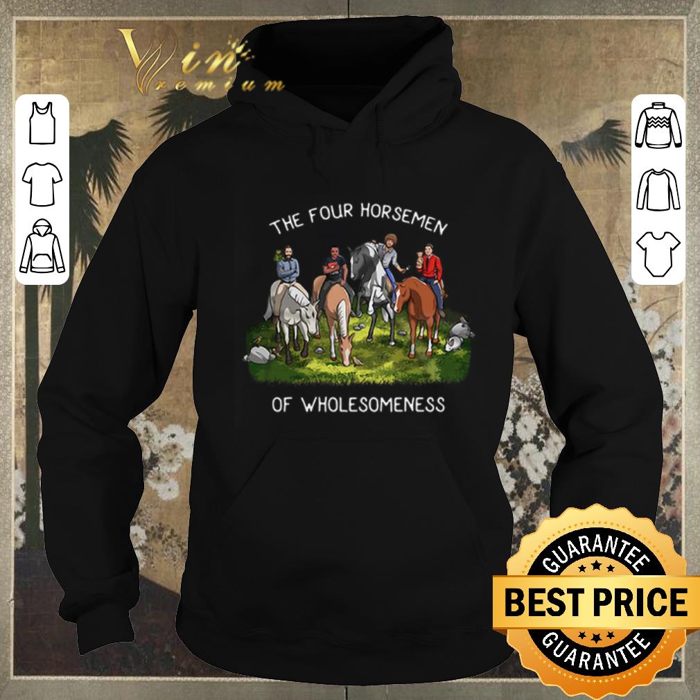 Awesome the four horsemen of wholesomeness shirt sweater 4 - Awesome the four horsemen of wholesomeness shirt sweater