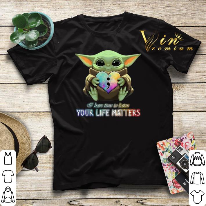 Baby Yoda semicolon I have time to listen your life matters shirt sweater 4 - Baby Yoda semicolon I have time to listen your life matters shirt sweater