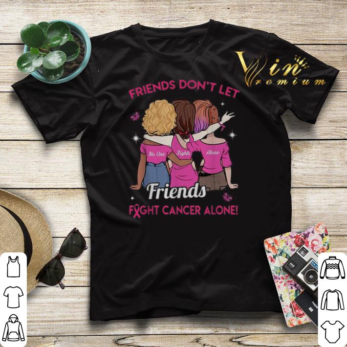 Breast Cancer Friends don t let no one fights alone Friends shirt 4 - Breast Cancer Friends don't let no one fights alone Friends shirt