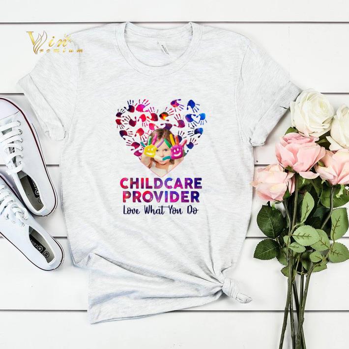 Childcare Provider Love what you do shirt sweater 4 - Childcare Provider Love what you do shirt sweater