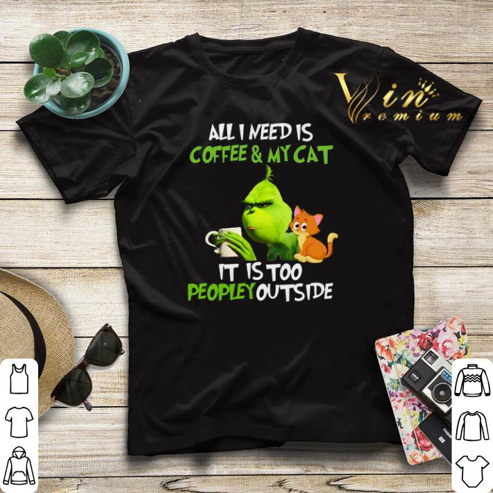 Christmas Grinch all i need is coffee & my cat it is too peopley shirt Christmas Grinch all i need is coffee my cat it is too peopley shirt 4 - Christmas Grinch all i need is coffee & my cat it is too peopley shirt