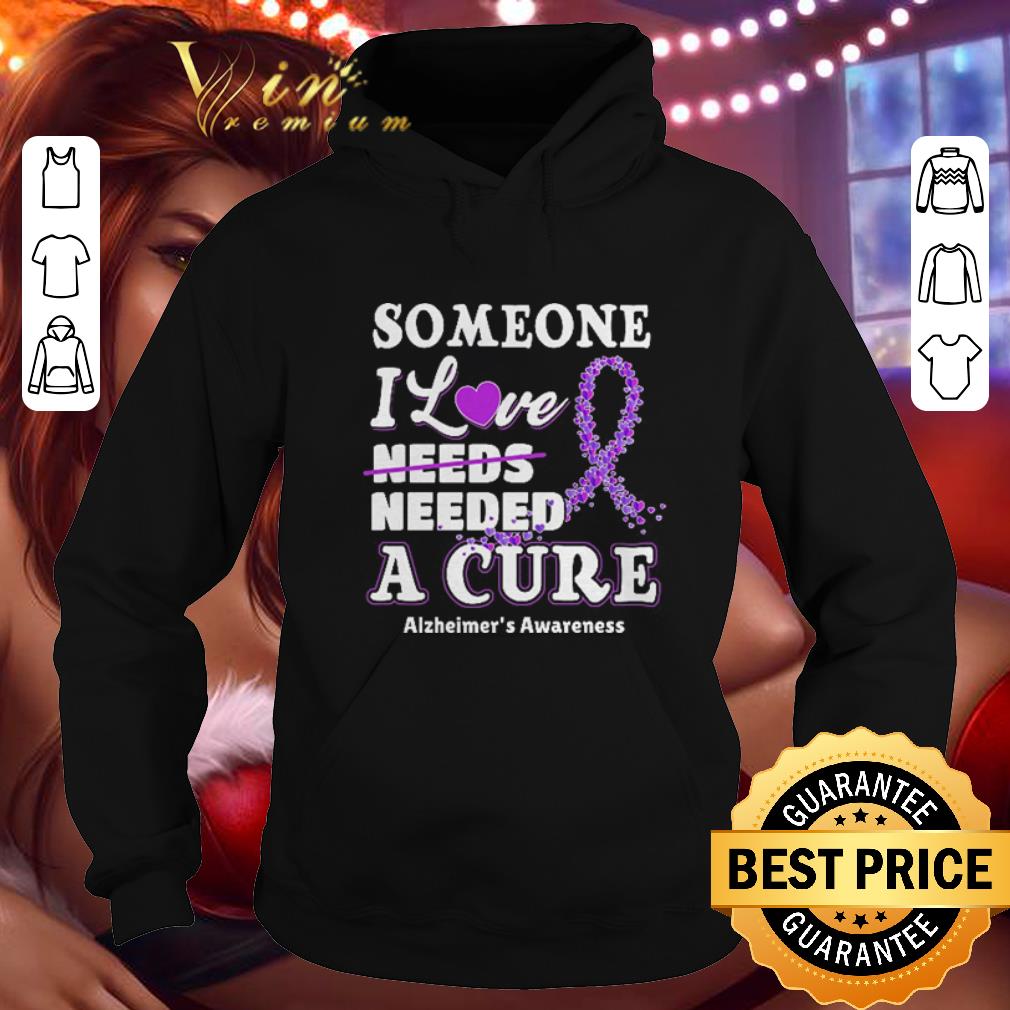 Cool Some one i love needs needed a cure Alzheimer's Awareness shirt Cool Some one i love needs needed a cure Alzheimer s Awareness shirt 4 - Cool Some one i love needs needed a cure Alzheimer's Awareness shirt